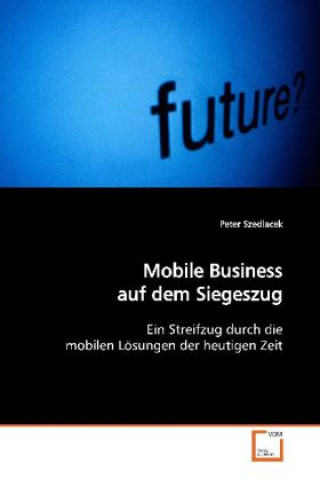 Könyv Mobile Business auf dem Siegeszug Peter Szedlacek
