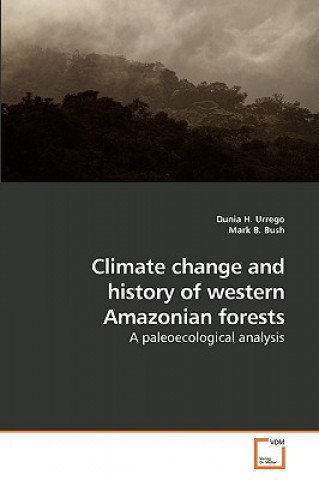 Carte Climate change and history of western Amazonian forests Dunia H. Urrego