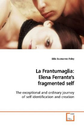 Kniha La Frantumaglia: Elena Ferrante's fragmented self Elda Buonanno Foley