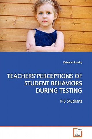 Książka Teachers'perceptions of Student Behaviors During Testing Deborah Landry