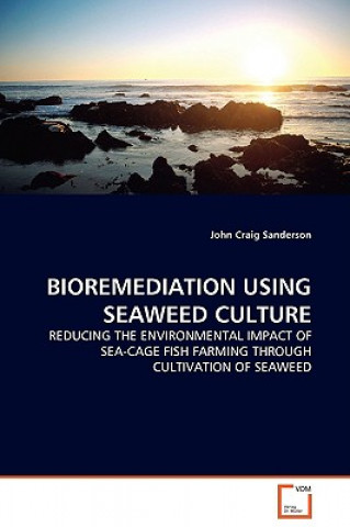 Книга Bioremediation Using Seaweed Culture John Craig Sanderson