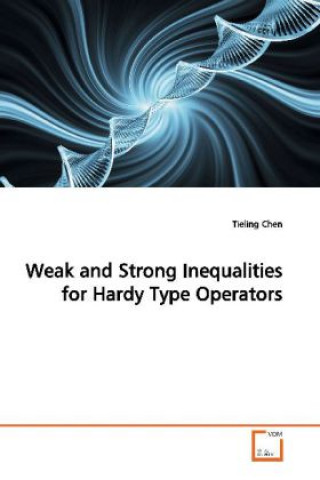 Książka Weak and Strong Inequalities for Hardy Type Operators Tieling Chen