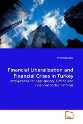 Kniha Financial Liberalization and Financial Crises in  Turkey Aytül Ganioglu