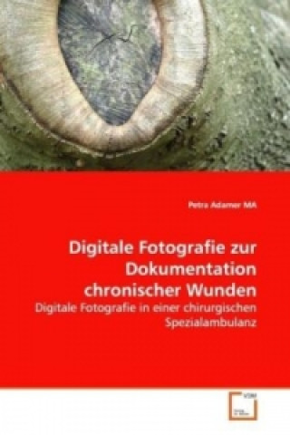 Livre Digitale Fotografie zur Dokumentation chronischer Wunden Petra Adamer