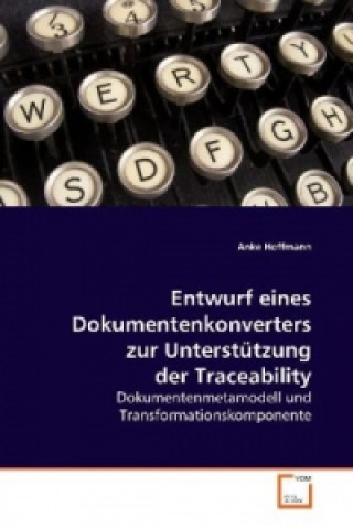 Kniha Entwurf eines Dokumentenkonverters zur Unterstützung der Traceability Anke Hoffmann