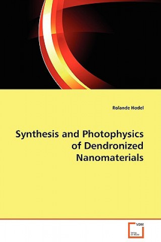 Kniha Synthesis and Photophysics of Dendronized Nanomaterials Rolande Hodel