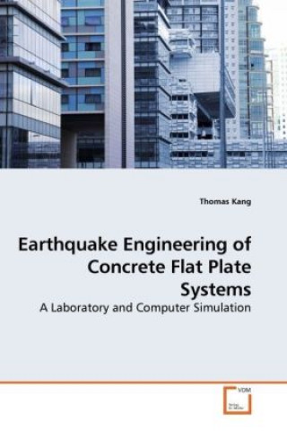 Kniha Earthquake Engineering of Concrete Flat Plate Systems Thomas Kang