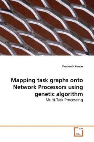 Knjiga Mapping task graphs onto Network Processors using genetic algorithm Nandeesh Kumar