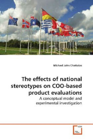 Kniha The effects of national stereotypes on COO-based  product evaluations Michael John Chattalas