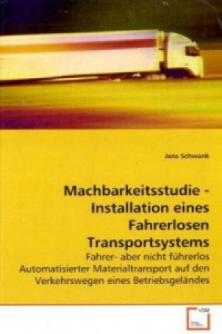 Könyv Machbarkeitsstudie - Installation eines Fahrerlosen Transportsystems Jens Schwank