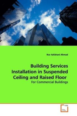 Könyv Building Services Installation in Suspended Ceiling and Raised Floor Nur Azfahani Ahmad