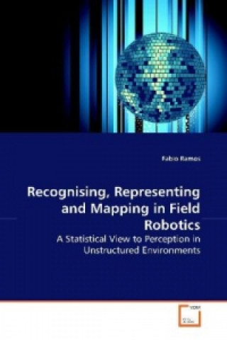 Kniha Recognising, Representing and Mapping in Field Robotics Fabio Ramos