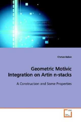 Kniha Geometric Motivic Integration on Artin n-stacks Chetan Balwe