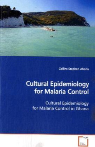 Книга Cultural Epidemiology for Malaria Control Collins Stephen Ahorlu