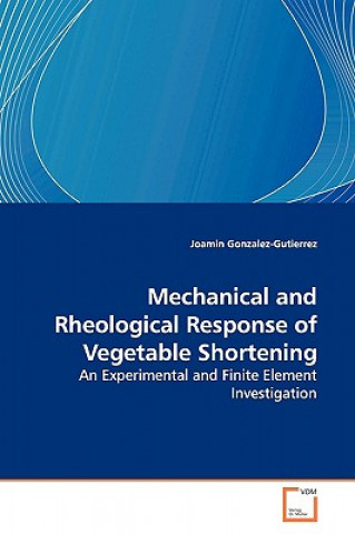 Kniha Mechanical and Rheological Response of Vegetable Shortening Joamin Gonzalez-Gutierrez