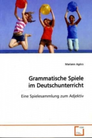 Könyv Grammatische Spiele im Deutschunterricht Mariann Agócs