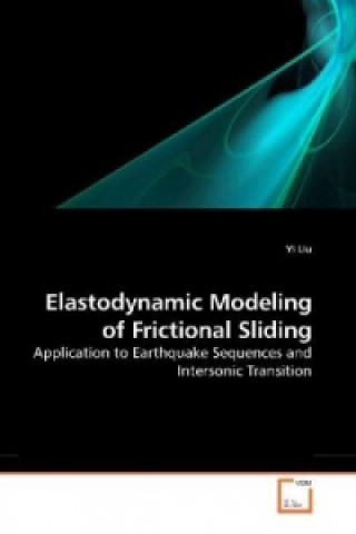 Carte Elastodynamic Modeling of Frictional Sliding Yi Liu