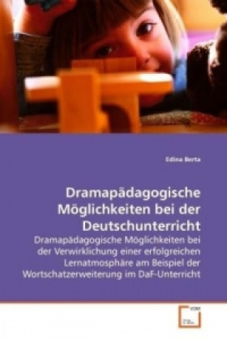Kniha Dramapädagogische Möglichkeiten im Deutschunterricht Edina Berta