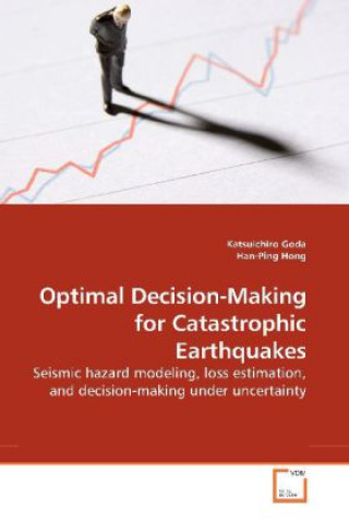 Książka Optimal Decision-Making for Catastrophic Earthquakes Katsuichiro Goda