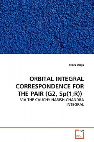 Книга ORBITAL INTEGRAL CORRESPONDENCE FOR THE PAIR (G2, Sp(1;R)) Pedro Olaya