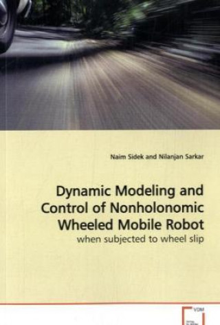 Book Dynamic Modeling and Control of Nonholonomic Wheeled Mobile Robot Naim Sidek