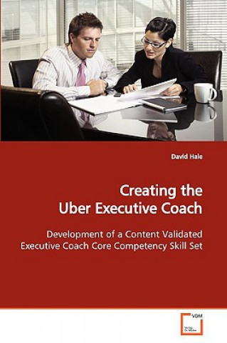 Könyv Creating the Uber Executive Coach David Hale