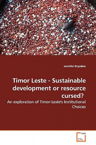 Könyv Timor Leste - Sustainable Development or Resource Cursed? Jennifer Drysdale