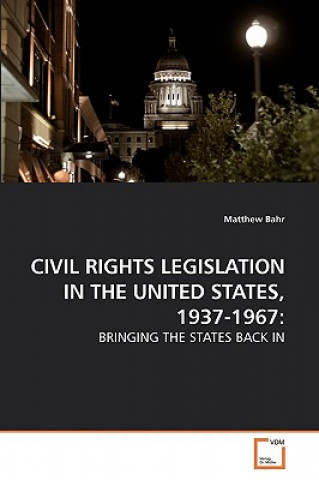 Kniha Civil Rights Legislation in the United States, 1937-1967 Matthew Bahr