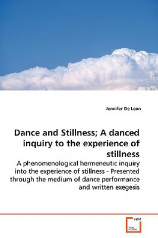 Könyv Dance and Stillness; A danced inquiry to the experience of stillness Jennifer De Leon