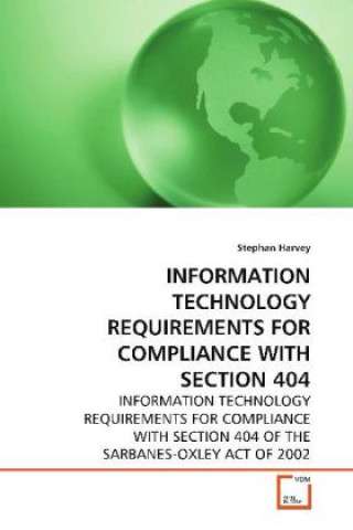 Knjiga INFORMATION TECHNOLOGY REQUIREMENTS FOR COMPLIANCE  WITH SECTION 404 Stephan Harvey