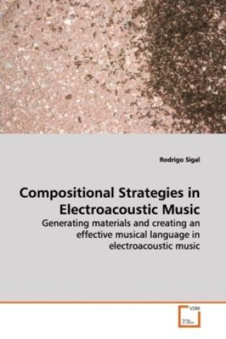 Kniha Compositional Strategies in Electroacoustic Music Rodrigo Sigal