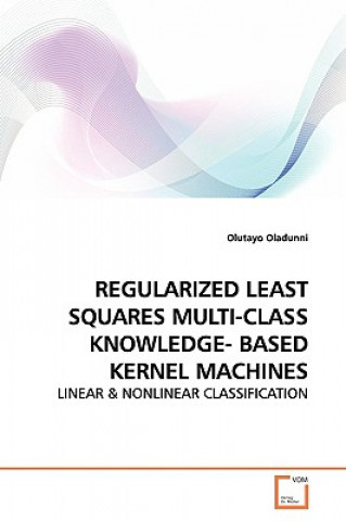 Knjiga Regularized Least Squares Multi-Class Knowledge- Based Kernel Machines Olutayo Oladunni