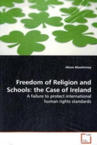 Kniha Freedom of Religion and Schools: the Case of Ireland Alison Mawhinney