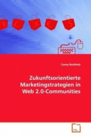 Kniha Zukunftsorientierte Marketingstrategien in Web 2.0-Communities Conny Buchholz