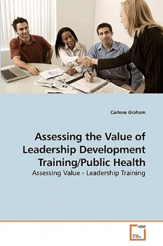 Kniha Assessing the Value of Leadership Development Training/Public Health Carlene Graham