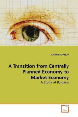 Kniha A Transition from Centrally Planned Economy to  Market Economy Iliyan Stefanov