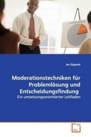 Kniha Moderationstechniken für Problemlösung und Entscheidungsfindung Jan Zipperle