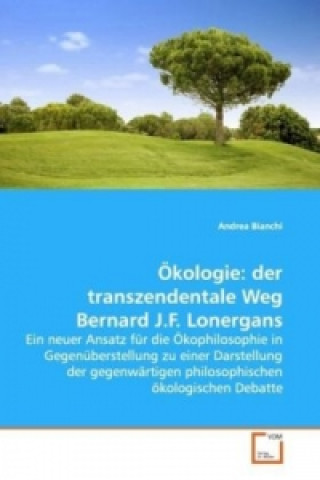 Knjiga Ökologie: der transzendentale Weg Bernard J.F. Lonergans Andrea Bianchi