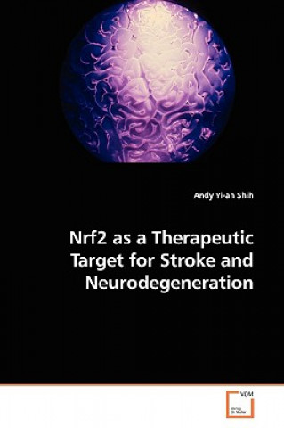 Könyv Nrf2 as a Therapeutic Target for Stroke and Neurodegeneration Andy Yi-An Shih