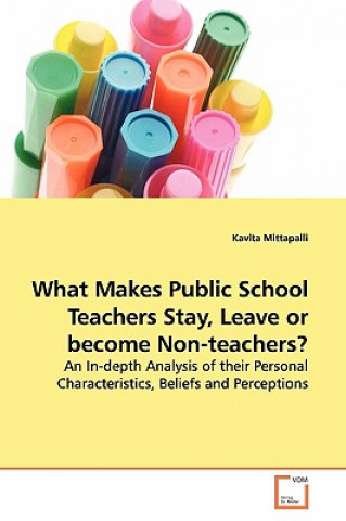 Livre What Makes Public School Teachers Stay, Leave or become Non-teachers? Kavita Mittapalli