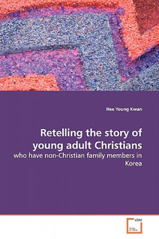 Kniha Retelling the story of young adult Christians Hee Young Kwan
