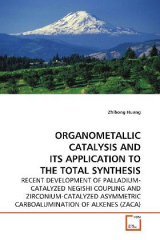 Buch ORGANOMETALLIC CATALYSIS AND ITS APPLICATION TO THE TOTAL SYNTHESIS Zhihong Huang