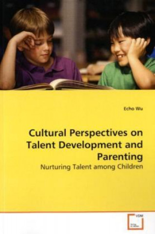 Carte Cultural Perspectives on Talent Development and  Parenting Echo Wu