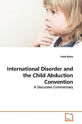 Knjiga International Disorder and the Child Abduction Convention Frank Bates