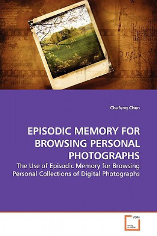 Carte Episodic Memory for Browsing Personal Photographs Chufeng Chen
