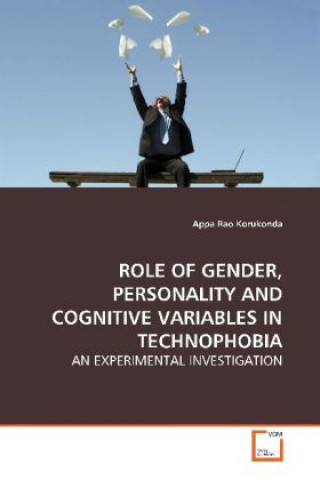 Carte ROLE OF GENDER, PERSONALITY AND COGNITIVE VARIABLES  IN TECHNOPHOBIA Appa Rao Korukonda