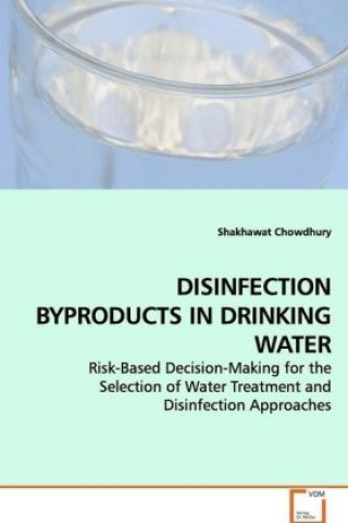 Kniha DISINFECTION BYPRODUCTS IN DRINKING WATER Shakhawat Chowdhury