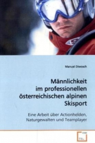 Carte Männlichkeit im professionellen österreichischen alpinen Skisport Manuel Diwosch
