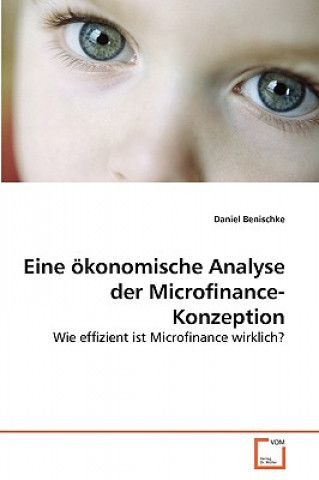 Könyv Eine oekonomische Analyse der Microfinance-Konzeption Daniel Benischke