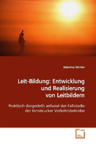 Книга Leit-Bildung: Entwicklung und Realisierung von Leitbildern Hubertus Winkler